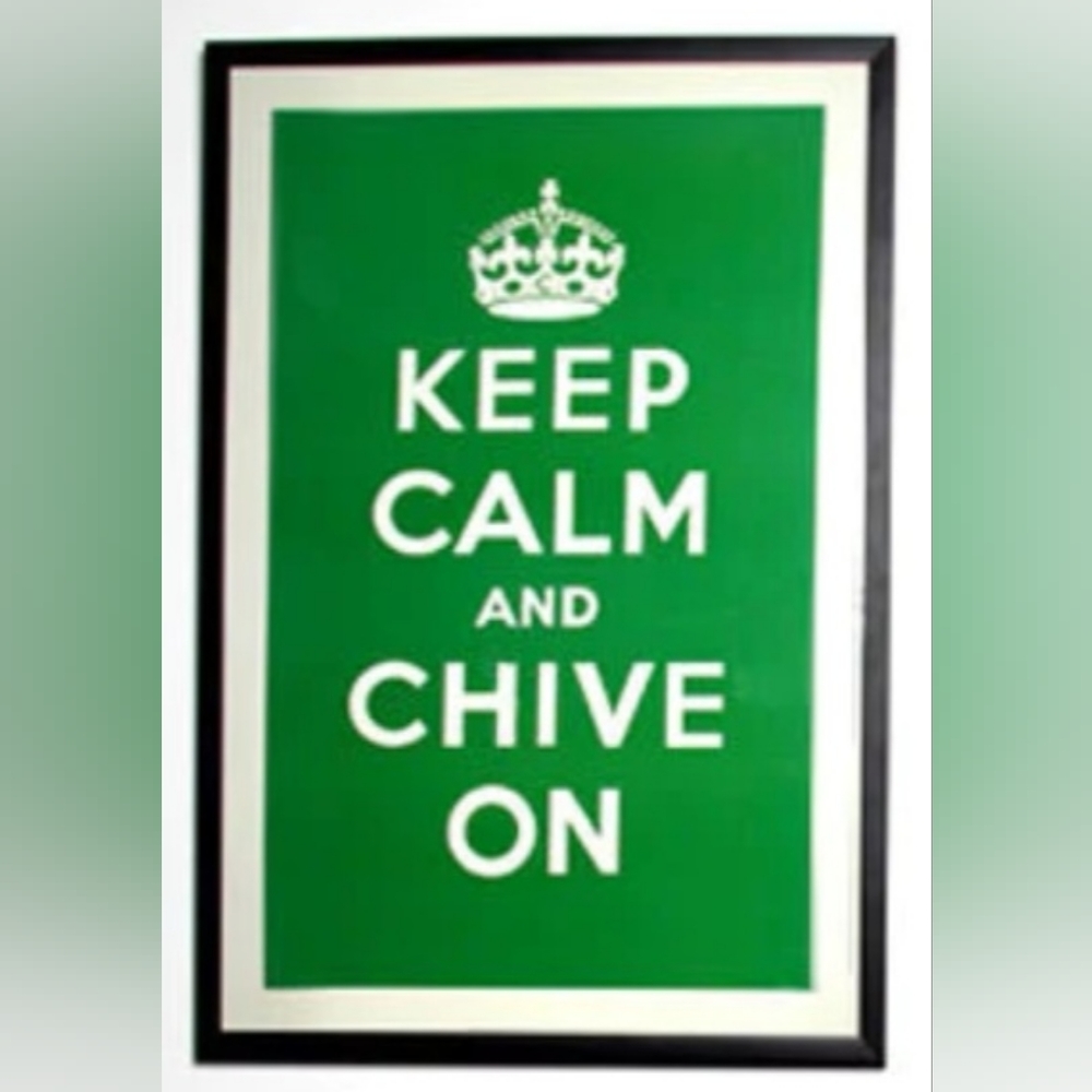 KEEP CALM AND CHIVE ON POSTER